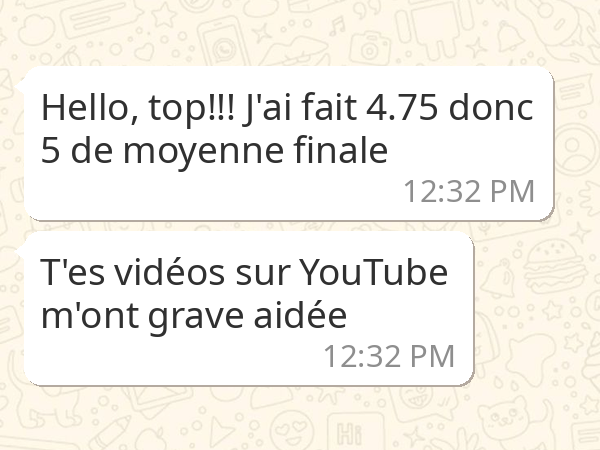 Hello, top!!! J'ai fait 4.75 donc 5 de moyenne finale, T'es vidéos sur YouTube m'ont grave aidée